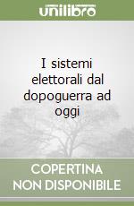 I sistemi elettorali dal dopoguerra ad oggi libro