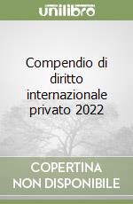 Compendio di diritto internazionale privato 2022