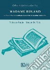 Madame Roland. Una donna eccezionale nella Rivoluzione francese libro di Italia Vittorio De Vita Marta