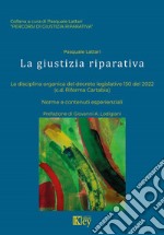 La giustizia riparativa. La disciplina organica del decreto. Legislativo 150 del 2022. (cd Riforma Cartabia) Norme e contenuti esperienziali libro