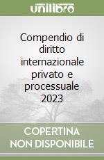 Compendio di diritto internazionale privato e processuale 2023