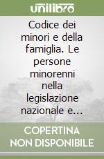 Codice dei minori e della famiglia. Le persone minorenni nella legislazione nazionale e internazionale libro