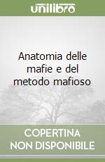 Anatomia delle mafie e del metodo mafioso libro