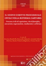 Il nuovo diritto processuale civile nella riforma Cartabia. Processo civile di cognizione, rito di famiglia, esecuzioni, negoziazione, mediazione e arbitrato