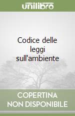 Codice delle leggi sull'ambiente libro