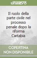 Il ruolo della parte civile nel processo penale dopo la riforma Cartabia libro