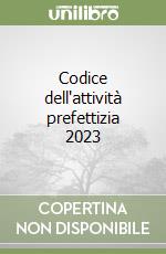 Codice dell'attività prefettizia 2023 libro