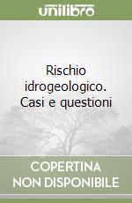 Rischio idrogeologico. Casi e questioni libro