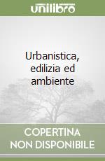 Urbanistica, edilizia ed ambiente libro