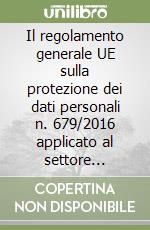 Il regolamento generale UE sulla protezione dei dati personali n. 679/2016 applicato al settore assicurativo libro