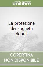 La protezione dei soggetti deboli