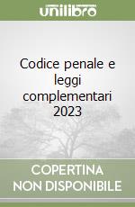 Codice penale e leggi complementari 2023 libro