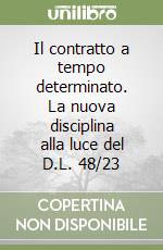 Il contratto a tempo determinato. La nuova disciplina alla luce del D.L. 48/23 libro