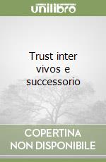 Trust inter vivos e successorio