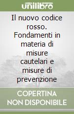 Il nuovo codice rosso. Fondamenti in materia di misure cautelari e misure di prevenzione