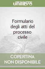 Formulario degli atti del processo civile