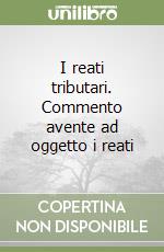 I reati tributari. Commento avente ad oggetto i reati libro