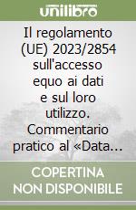 Il regolamento (UE) 2023/2854 sull'accesso equo ai dati e sul loro utilizzo. Commentario pratico al «Data Act»