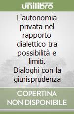 L'autonomia privata nel rapporto dialettico tra possibilità e limiti. Dialoghi con la giurisprudenza