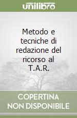 Metodo e tecniche di redazione del ricorso al T.A.R. libro