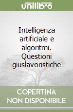 Intelligenza artificiale e algoritmi. Questioni giuslavoristiche libro