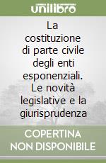 La costituzione di parte civile degli enti esponenziali. Le novità legislative e la giurisprudenza libro