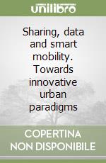 Sharing, data and smart mobility. Towards innovative urban paradigms libro