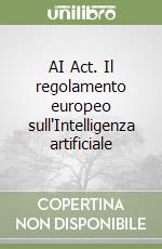 AI Act. Il regolamento europeo sull'Intelligenza artificiale libro