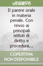 Il parere orale in materia penale. Con rinvio ai principali istituti di diritto e procedura penale libro