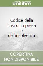 Codice della crisi di impresa e dell'insolvenza libro