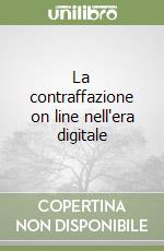 La contraffazione on line nell'era digitale libro