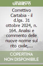 Correttivo Cartabia - il d.lgs. 31 ottobre 2024, n. 164. Analisi e commento delle nuove norme sul rito civile, diritto penale e leggi speciali libro