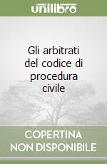 Gli arbitrati del codice di procedura civile libro