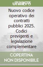 Nuovo codice operativo dei contratti pubblici 2025. Codici previgenti e legislazione complementare libro