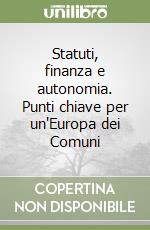 Statuti, finanza e autonomia. Punti chiave per un'Europa dei Comuni libro