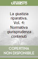 La giustizia riparativa. Vol. 4: Normativa giurisprudenza contenuti libro