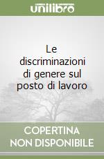 Le discriminazioni di genere sul posto di lavoro libro