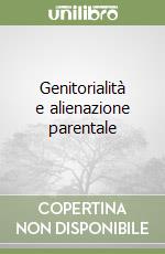 Genitorialità e alienazione parentale libro