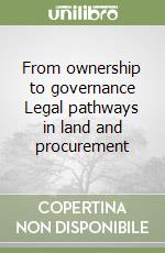 From ownership to governance Legal pathways in land and procurement libro