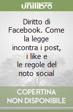 Diritto di Facebook. Come la legge incontra i post, i like e le regole del noto social libro