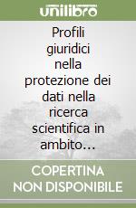 Profili giuridici nella protezione dei dati nella ricerca scientifica in ambito accademico libro