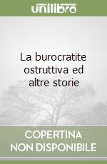 La burocratite ostruttiva ed altre storie libro