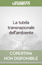 La tutela transnazionale dell'ambiente libro