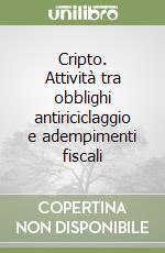 Cripto. Attività tra obblighi antiriciclaggio e adempimenti fiscali libro