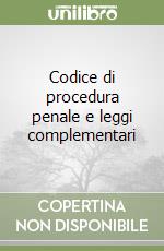 Codice di procedura penale e leggi complementari libro