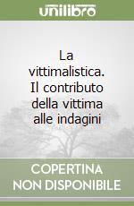 La vittimalistica. Il contributo della vittima alle indagini libro