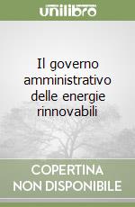 Il governo amministrativo delle energie rinnovabili libro