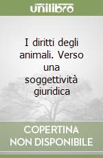 I diritti degli animali. Verso una soggettività giuridica libro
