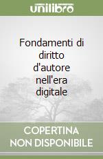 Fondamenti di diritto d'autore nell'era digitale libro