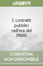 I contratti pubblici nell'era del PNRR libro